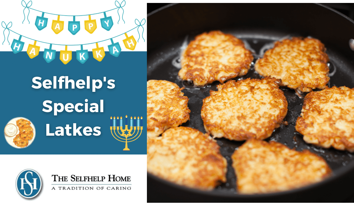Holiday Recipes from Our Home Selfhelp's Special Latkes - The Selfhelp Home